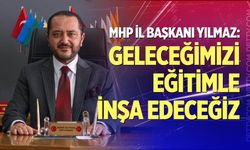 MHP İl Başkanı Yılmaz’dan Yeni Eğitim Öğretim Yılı Mesajı