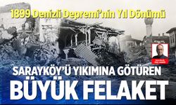 Sarayköy’ü yıkımına götüren büyük felaket