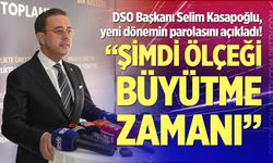 DSO Başkanı Selim Kasapoğlu, yeni dönemin parolasını açıkladı!
