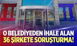 O belediyeden ihale alan 36 şirket hakkında soruşturma