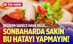 Sonbaharda sakın bu hatayı yapmayın!