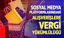 Sosyal medya platformlarındaki alışverişlere vergi yükümlülüğü