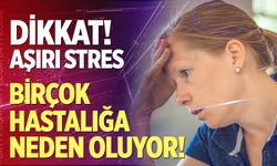 Dikkat! Aşırı stres birçok hastalığa neden oluyor
