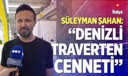 Şahan: Denizli bir traverten cenneti