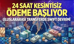 Uluslararası transferde SWIFT devrimi: 24 saat kesintisiz ödeme başlıyor