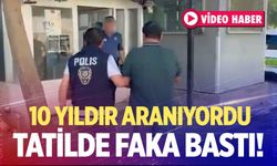 10 yıldır aranıyordu; Tatilde yakalandı!