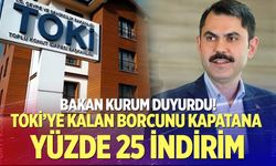 Bakan Kurum duyurdu: TOKİ’ye kalan borcunu kapatana yüzde 25 indirim
