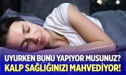 Uyurken bunu yapanlar dikkat!