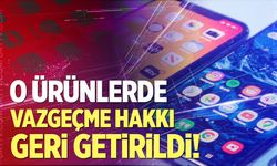 O ürünlerde vazgeçme hakkı geri getirildi!