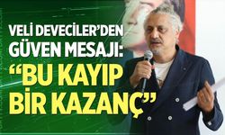 Veli Deveciler’den Güven Mesajı: “Bu Kayıp Bir Kazanç”