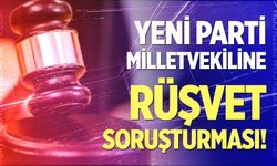Yeni Parti Antalya Milletvekili hakkında rüşvet soruşturması