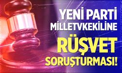 Yeni Parti Antalya Milletvekili hakkında rüşvet soruşturması