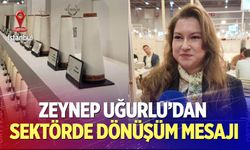 Zeynep Uğurlu’dan Sektörde Dönüşüm Mesajı