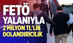 FETÖ yalanıyla 2 milyon TL'lik dolandırıcılık