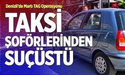 Denizli’de Martı TAG Operasyonu: Taksi Şoförlerinden Suçüstü