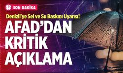 Denizli'ye Sel ve Su Baskını Uyarısı! AFAD’dan Kritik Açıklama