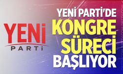 Yeni Parti'de Kongre Süreci Başlıyor