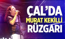 Çal’da Murat Kekilli rüzgarı