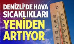 Denizli’de hava sıcaklıkları yeniden artıyor