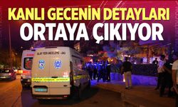 Kanlı gecenin detayları ortaya çıkıyor
