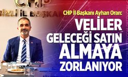 CHP İl Başkanı Oran: "Veliler Geleceği Satın Almaya Zorlanıyor"