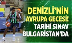 Denizli’nin Avrupa gecesi! Tarihi sınav Bulgaristan’da