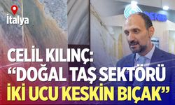 Kılınç: Doğal taş sektörü iki ucu keskin bıçak
