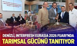 Denizli, INTERFRESH Eurasia 2026 Fuarı’nda Tarımsal Gücünü Tanıtıyor