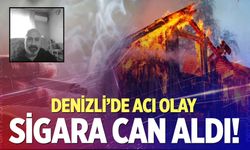 Sigarasını yaktı, bir daha uyanamadı! Denizli’de acı olay