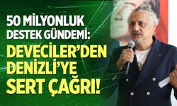 50 milyonluk destek gündemi: Veli Deveciler’den Denizli’ye sert çağrı!