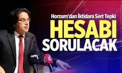 Horzum'dan İktidara Sert Tepki: "Hesabı Sorulacak"