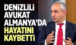 Denizlili Avukat Almanya’da Hayatını Kaybetti