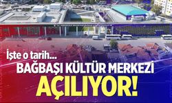 Bağbaşı Kültür Merkezi açılıyor! İşte o tarih