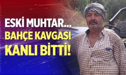 Bahçe kavgası kanlı bitti: 1 ölü