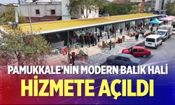 Pamukkale’nin Modern Balık Hali Hizmete Açıldı