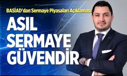 BASİAD'dan Sermaye Piyasaları Açıklaması: "Asıl Sermaye Güvendir"