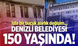 Denizli belediyesi 150 yaşında! İşte bir buçuk asırlık değişim