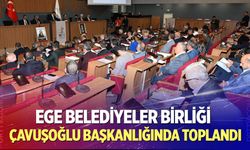 Ege Belediyeler Birliği Çavuşoğlu Başkanlığında Toplandı