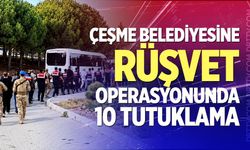 Çeşme Belediyesine Rüşvet Operasyonunda 10 Tutuklama