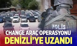 Change Araç Operasyonu Denizli’ye Uzandı