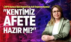CHP'li Karaca'dan Denizli İçin Acil Deprem Uyarısı!: "Kentimiz Afete Hazır Mı?"