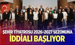 Şehir Tiyatrosu 2026-2027 sezonuna iddialı başlıyor