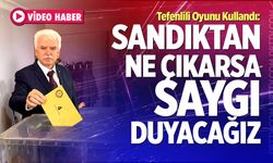 Tefenlili Oyunu Kullandı: “Sandıktan Ne Çıkarsa Saygı Duyacağız”