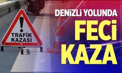 Denizli yolunda feci kaza