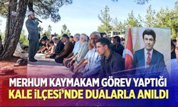 Merhum Kaymakam Görev Yaptığı Kale İlçesi’nde Dualarla Anıldı