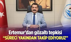 Ertemur’dan gözaltı tepkisi! “Süreci yakından yakip ediyoruz”