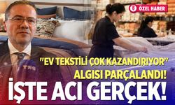 "Ev tekstili çok kazandırıyor" algısı parçalandı! İşte acı gerçek!
