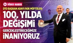 DTO Başkan Adayı Müftüler: “100. Yılda Değişimi Gerçekleştireceğimize İnanıyoruz”