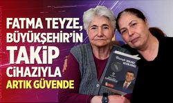 Fatma Teyze, Büyükşehir’in Takip Cihazıyla Artık Güvende