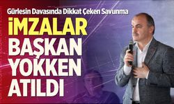 Gürlesin Davasında Dikkat Çeken Savunma: “İmzalar Başkan Yokken Atıldı”